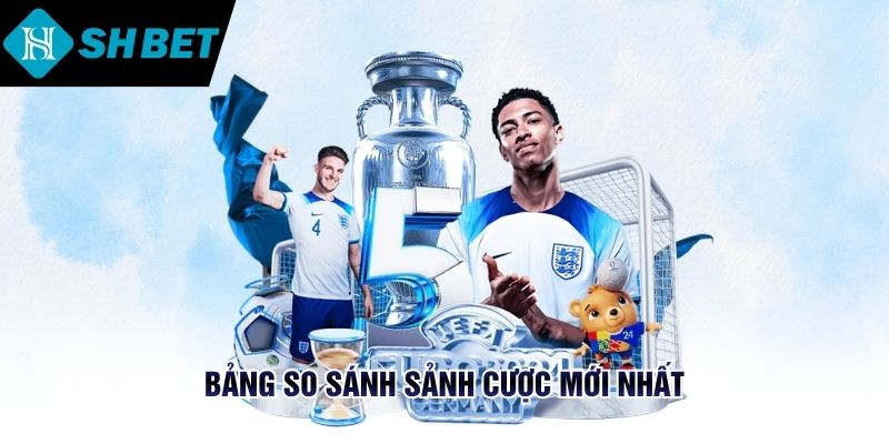 Bảng so sánh sảnh cược mới nhất