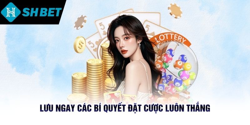 Lưu ngay các bí quyết đặt cược luôn thắng