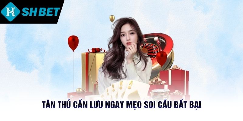 Tân thủ cần lưu ngay mẹo soi cầu bất bại