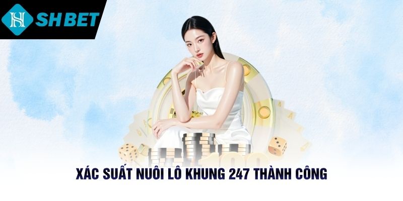 Xác suất nuôi lô khung 247 thành công