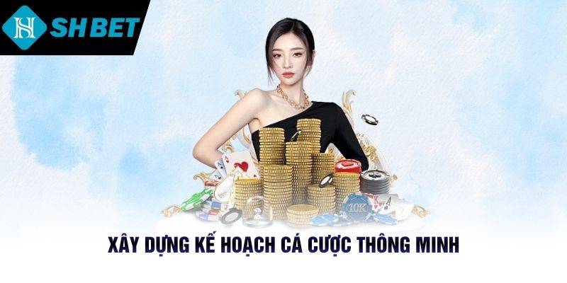 Xây dựng kế hoạch cá cược thông minh